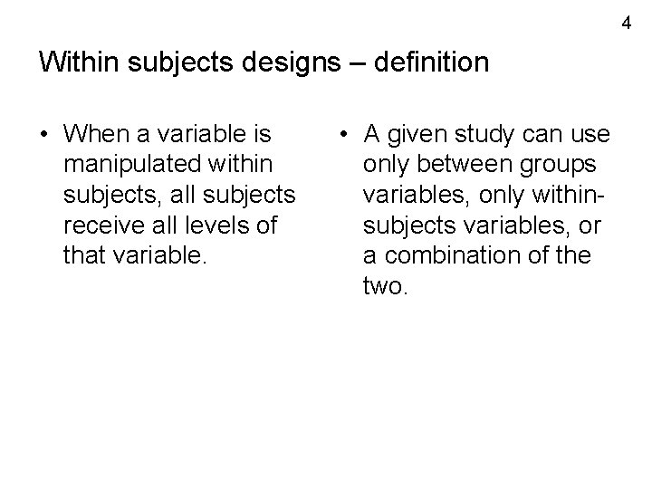 4 Within subjects designs – definition • When a variable is manipulated within subjects,