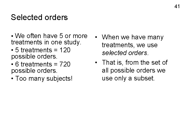 41 Selected orders • We often have 5 or more treatments in one study.