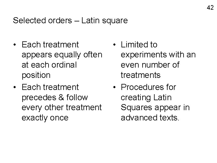 42 Selected orders – Latin square • Each treatment appears equally often at each