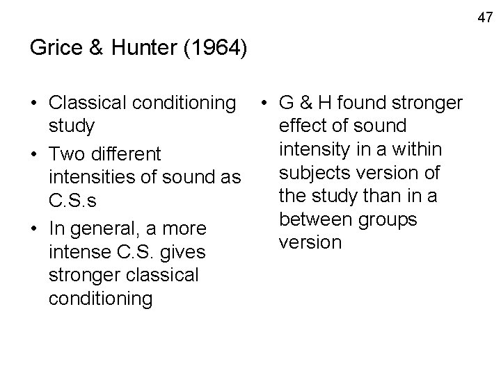 47 Grice & Hunter (1964) • Classical conditioning • G & H found stronger