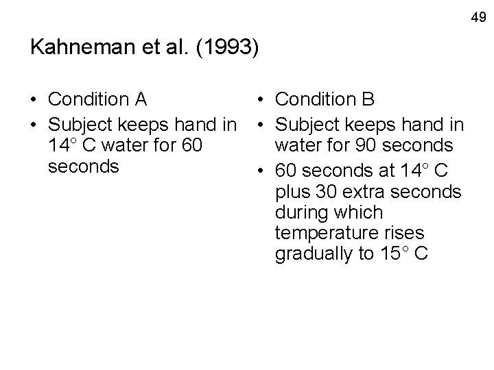 49 Kahneman et al. (1993) • Condition A • Subject keeps hand in 14°