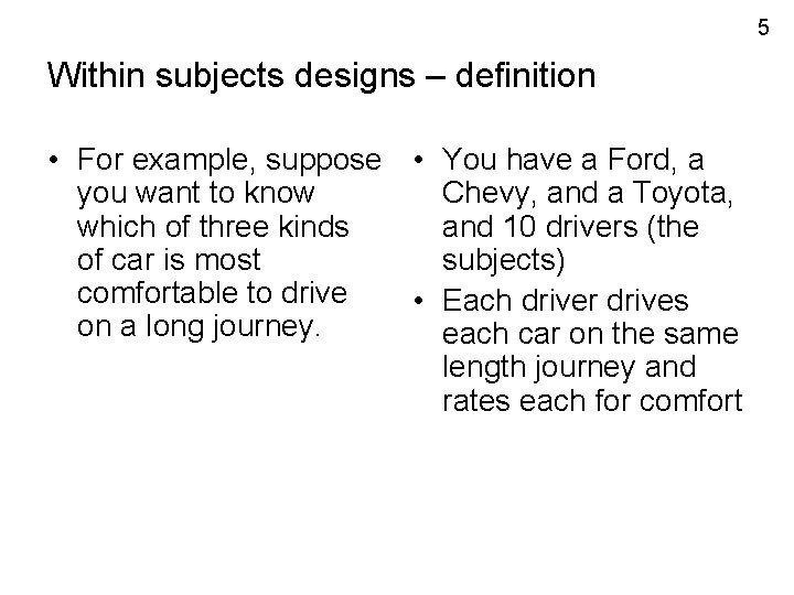 5 Within subjects designs – definition • For example, suppose • You have a