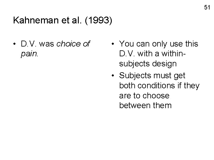 51 Kahneman et al. (1993) • D. V. was choice of pain. • You