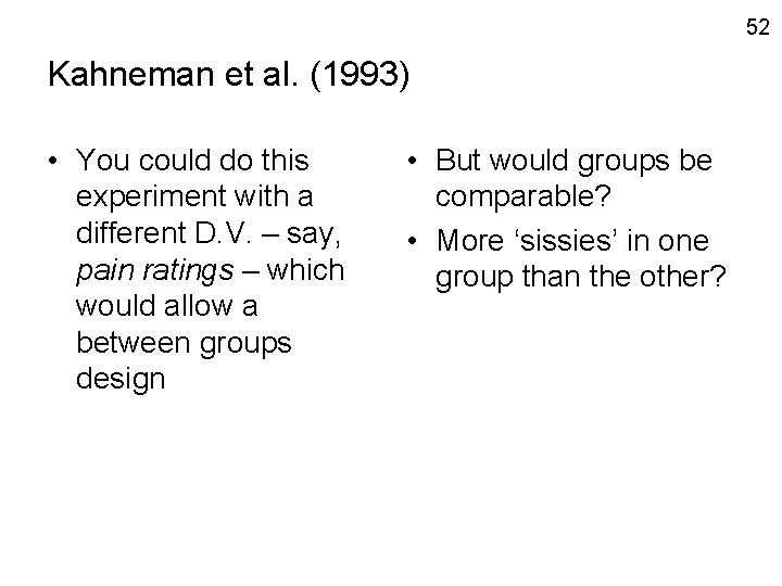 52 Kahneman et al. (1993) • You could do this experiment with a different