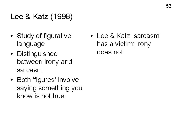 53 Lee & Katz (1998) • Study of figurative language • Distinguished between irony