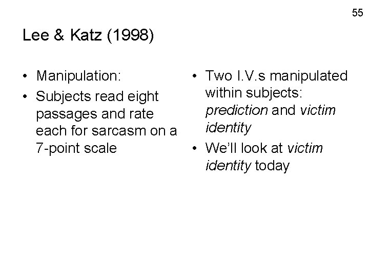 55 Lee & Katz (1998) • Manipulation: • Two I. V. s manipulated within