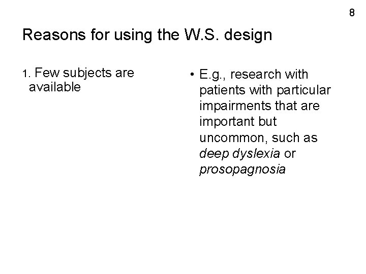 8 Reasons for using the W. S. design Few subjects are available 1. •