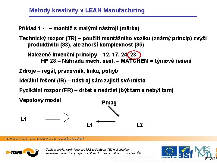 Metody kreativity v LEAN Manufacturing Příklad 1 - – montáž s malými nástroji (měrka)