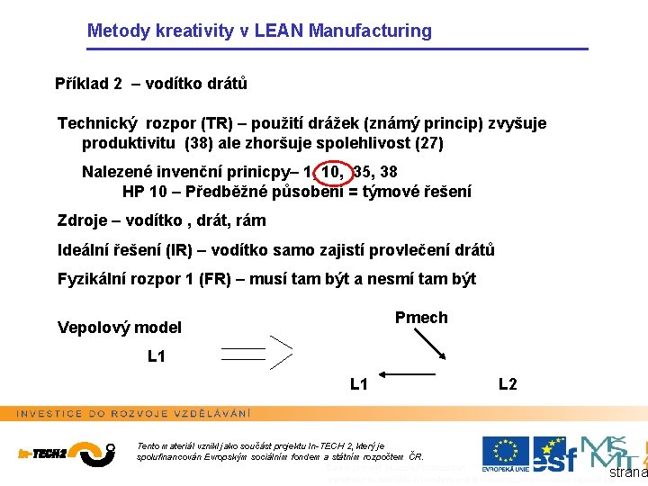 Metody kreativity v LEAN Manufacturing Příklad 2 – vodítko drátů Technický rozpor (TR) –