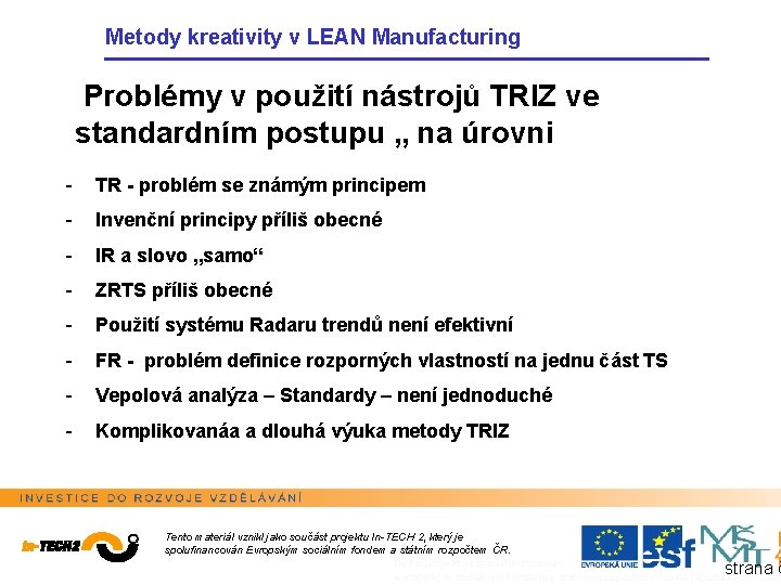 Metody kreativity v LEAN Manufacturing Problémy v použití nástrojů TRIZ ve standardním postupu „