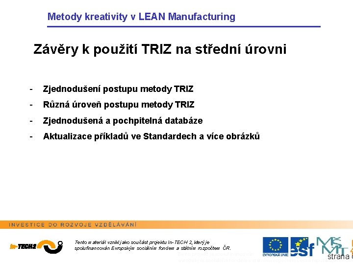 Metody kreativity v LEAN Manufacturing Závěry k použití TRIZ na střední úrovni - Zjednodušení