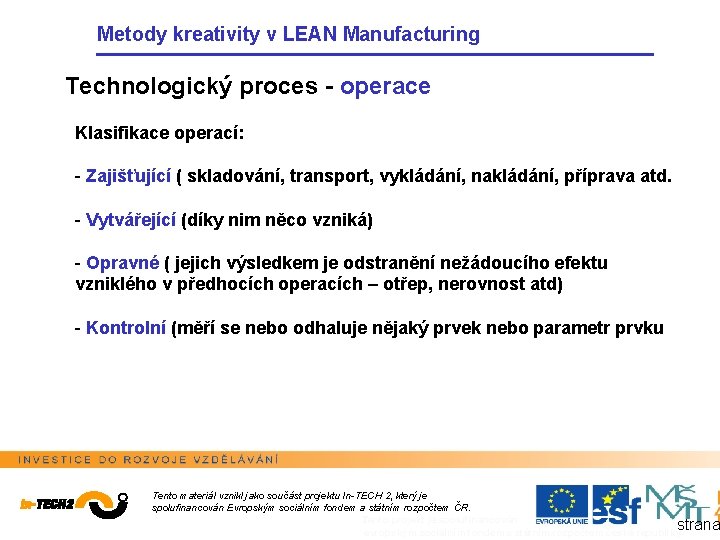 Metody kreativity v LEAN Manufacturing Technologický proces - operace Klasifikace operací: - Zajišťující (