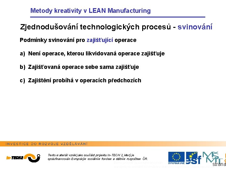 Metody kreativity v LEAN Manufacturing Zjednodušování technologických procesů - svinování Podmínky svinování pro zajišťující