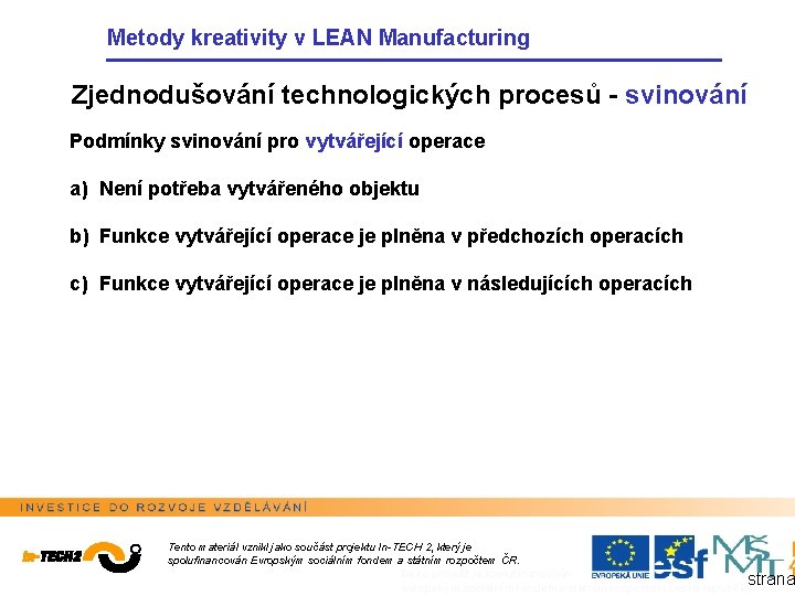 Metody kreativity v LEAN Manufacturing Zjednodušování technologických procesů - svinování Podmínky svinování pro vytvářející