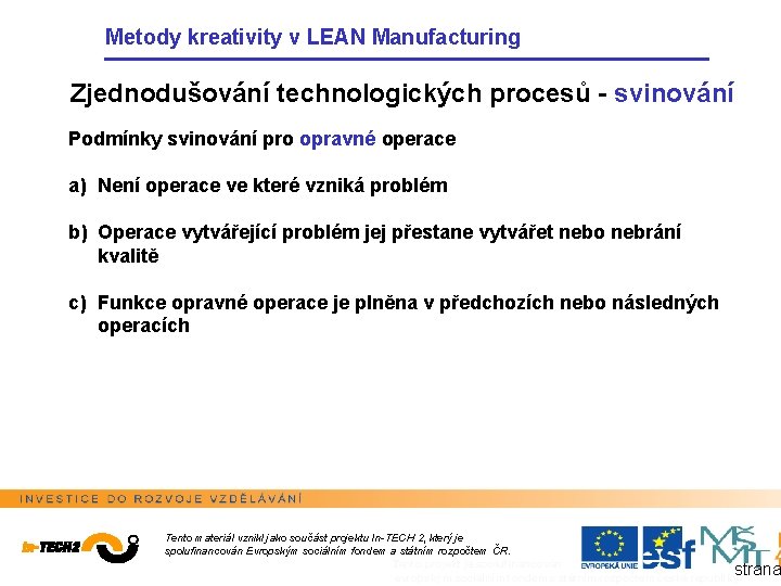 Metody kreativity v LEAN Manufacturing Zjednodušování technologických procesů - svinování Podmínky svinování pro opravné