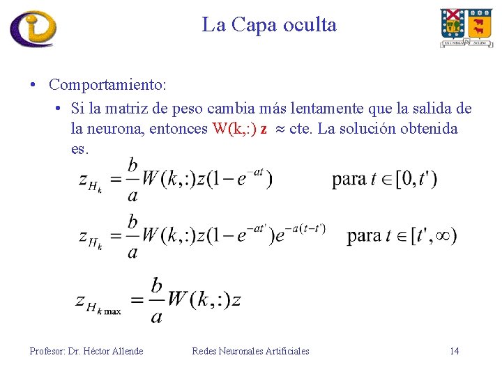 La Capa oculta • Comportamiento: • Si la matriz de peso cambia más lentamente