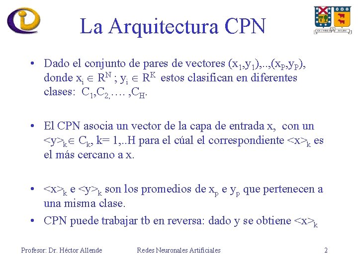 La Arquitectura CPN • Dado el conjunto de pares de vectores (x 1, y