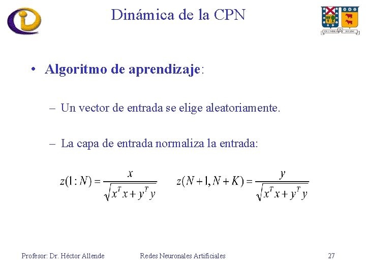 Dinámica de la CPN • Algoritmo de aprendizaje: – Un vector de entrada se