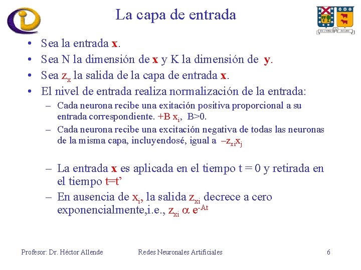 La capa de entrada • • Sea la entrada x. Sea N la dimensión