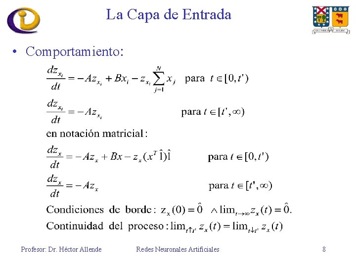 La Capa de Entrada • Comportamiento: Profesor: Dr. Héctor Allende Redes Neuronales Artificiales 8