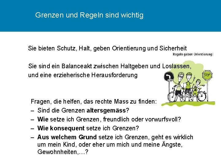 Grenzen und Regeln sind wichtig Sie bieten Schutz, Halt, geben Orientierung und Sicherheit Sie