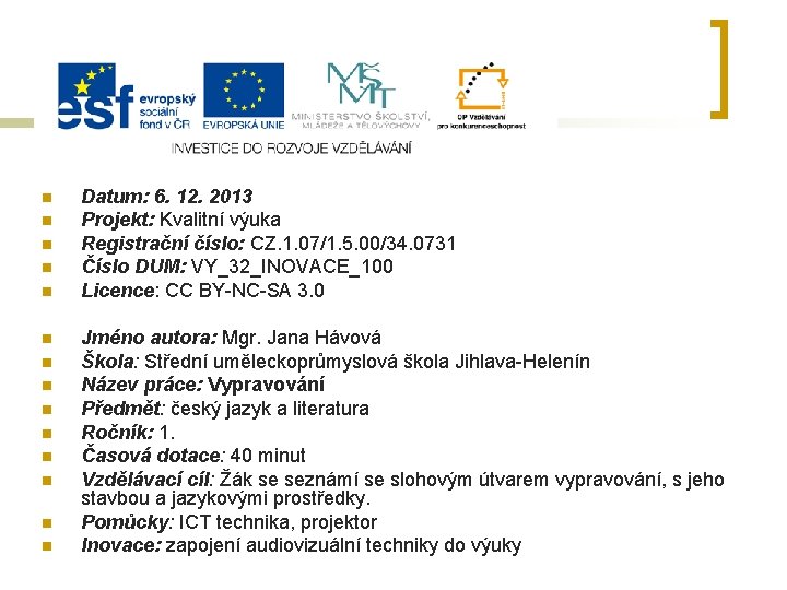 n n n n Datum: 6. 12. 2013 Projekt: Kvalitní výuka Registrační číslo: CZ.