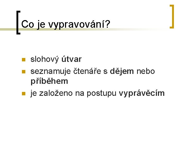 Co je vypravování? n n n slohový útvar seznamuje čtenáře s dějem nebo příběhem