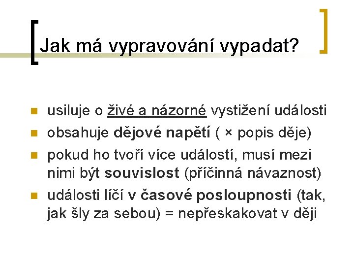 Jak má vypravování vypadat? n n usiluje o živé a názorné vystižení události obsahuje