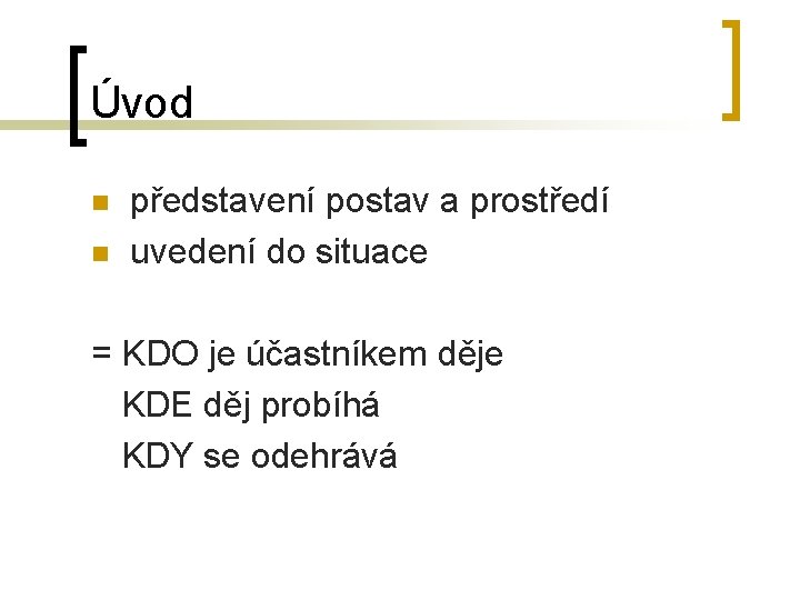 Úvod n n představení postav a prostředí uvedení do situace = KDO je účastníkem