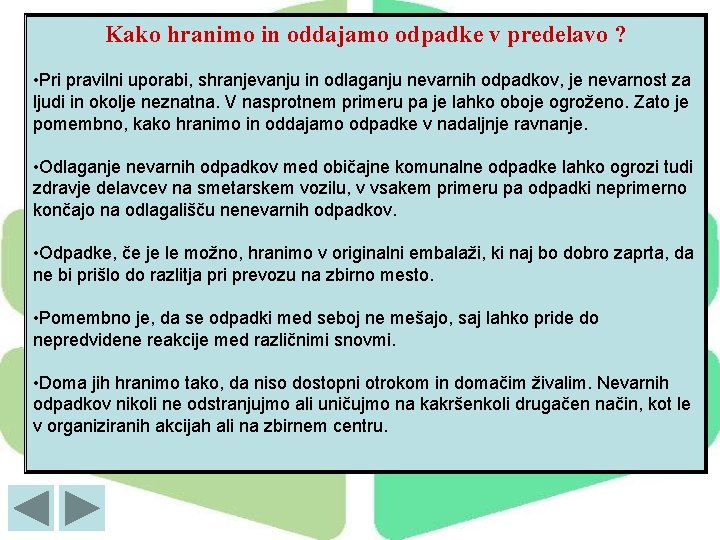 Kako hranimo in oddajamo odpadke v predelavo ? • Pri pravilni uporabi, shranjevanju in