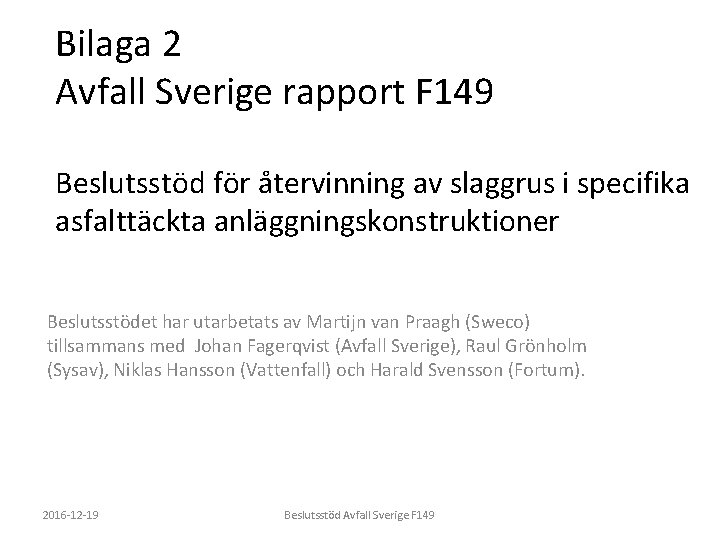 Bilaga 2 Avfall Sverige rapport F 149 Beslutsstöd för återvinning av slaggrus i specifika