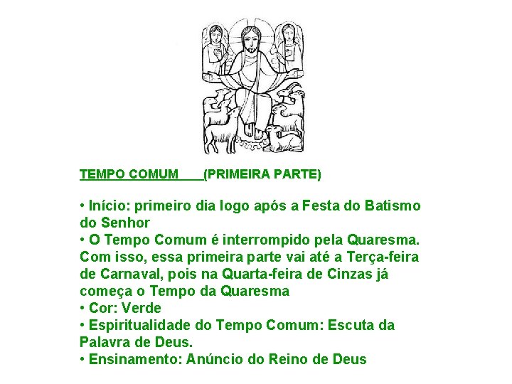 TEMPO COMUM (PRIMEIRA PARTE) • Início: primeiro dia logo após a Festa do Batismo