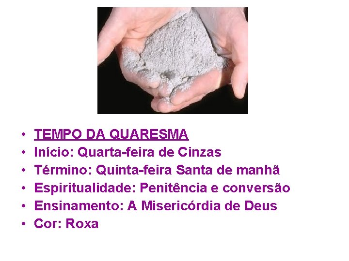  • • • TEMPO DA QUARESMA Início: Quarta-feira de Cinzas Término: Quinta-feira Santa