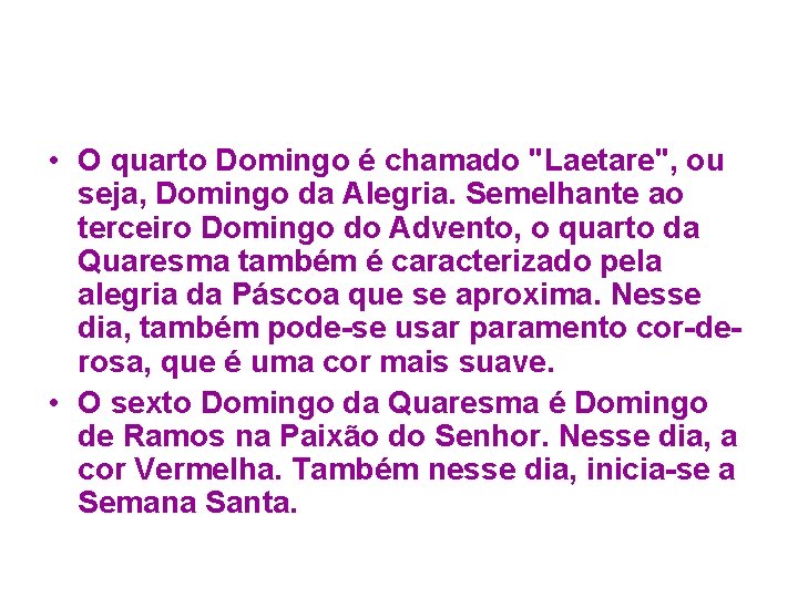  • O quarto Domingo é chamado "Laetare", ou seja, Domingo da Alegria. Semelhante