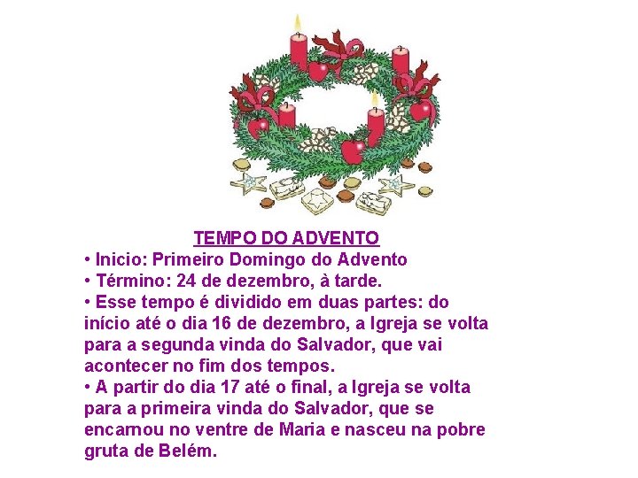 TEMPO DO ADVENTO • Inicio: Primeiro Domingo do Advento • Término: 24 de dezembro,
