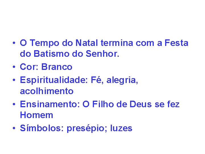  • O Tempo do Natal termina com a Festa do Batismo do Senhor.