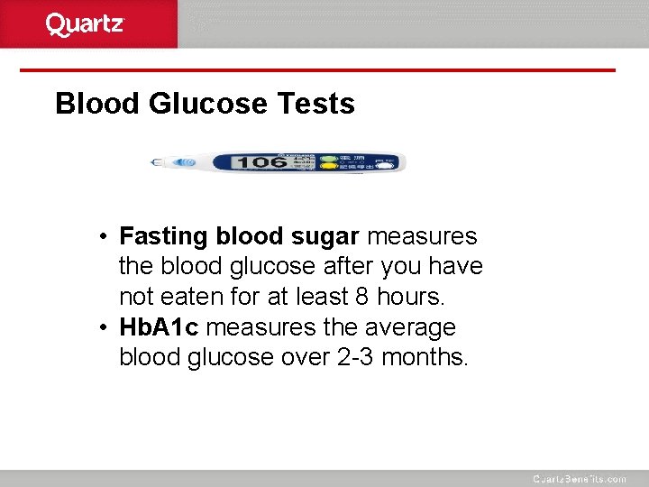 Blood Glucose Tests • Fasting blood sugar measures the blood glucose after you have