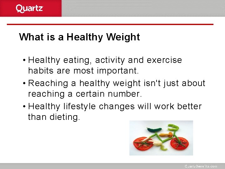 What is a Healthy Weight • Healthy eating, activity and exercise habits are most