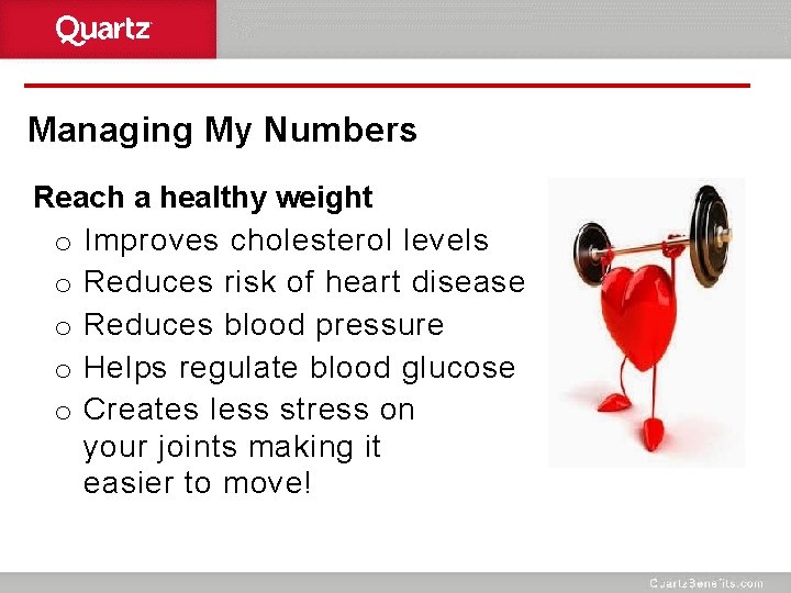 Managing My Numbers Reach a healthy weight o Improves cholesterol levels o Reduces risk