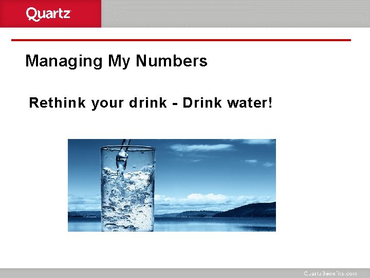 Managing My Numbers Rethink your drink - Drink water! 