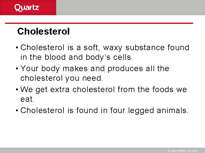 Cholesterol • Cholesterol is a soft, waxy substance found in the blood and body’s