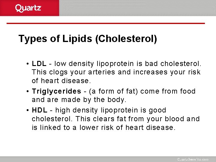 Types of Lipids (Cholesterol) • LDL - low density lipoprotein is bad cholesterol. This