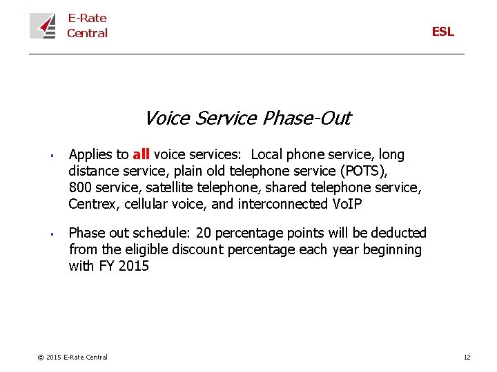 E-Rate Central ESL Voice Service Phase-Out § § Applies to all voice services: Local