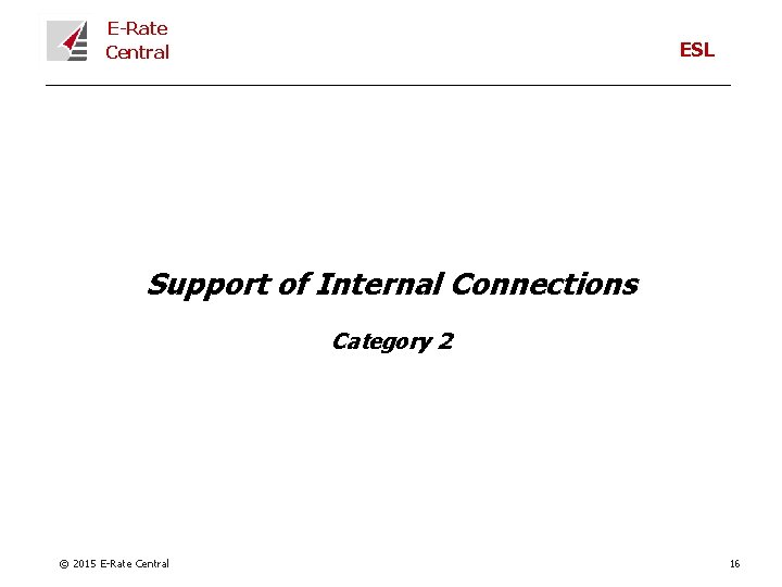 E-Rate Central ESL Support of Internal Connections Category 2 © 2015 E-Rate Central 16