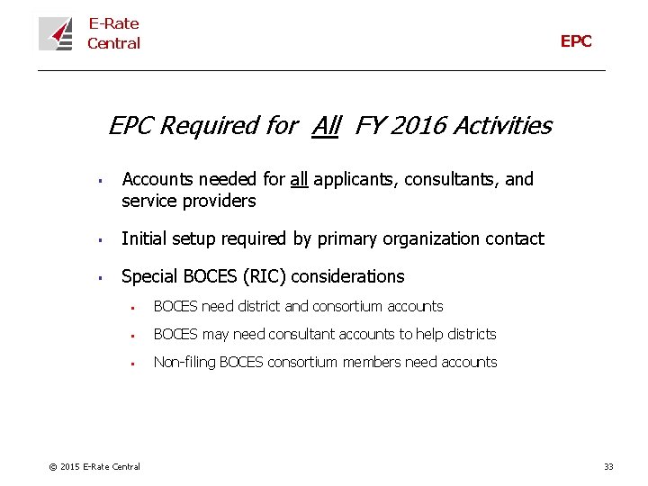 E-Rate Central EPC Required for All FY 2016 Activities § Accounts needed for all