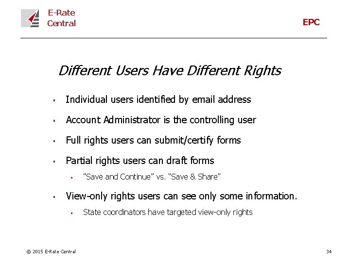 E-Rate Central EPC Different Users Have Different Rights § Individual users identified by email