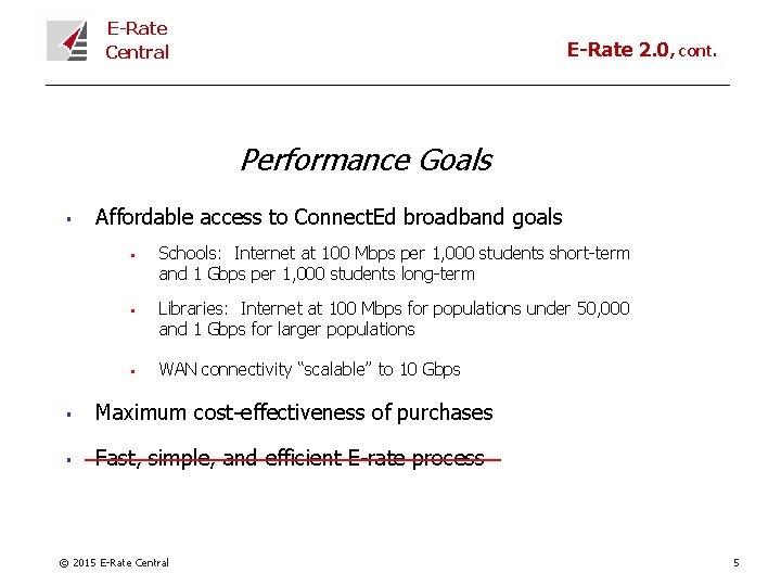 E-Rate Central E-Rate 2. 0, cont. Performance Goals § Affordable access to Connect. Ed