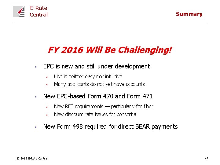 E-Rate Central Summary FY 2016 Will Be Challenging! § § § EPC is new