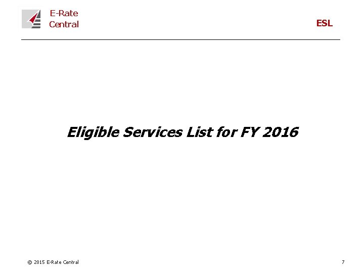 E-Rate Central ESL Eligible Services List for FY 2016 © 2015 E-Rate Central 7