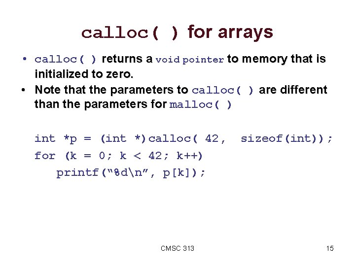 calloc( ) for arrays • calloc( ) returns a void pointer to memory that